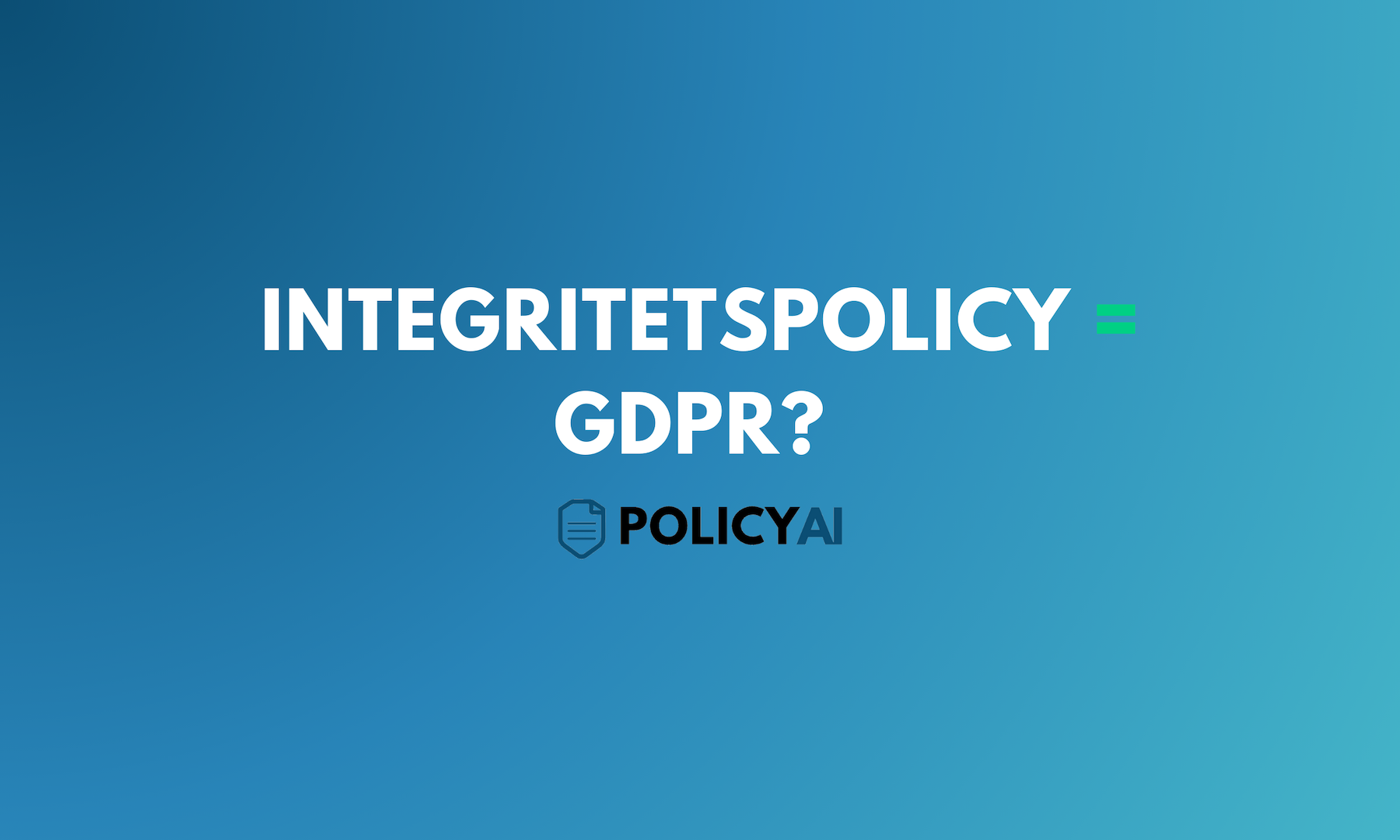 Är Integritetspolicy och GDPR Samma sak?